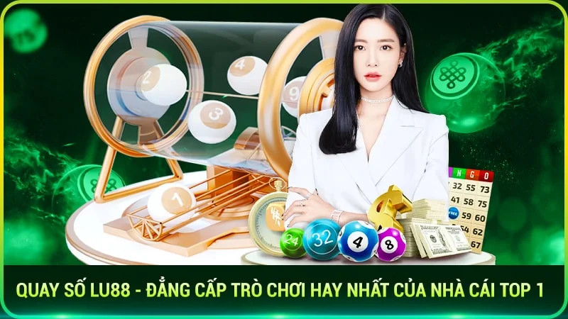 Quay số lu88- đẳng cấp trò chơi hay nhất của nhà cái