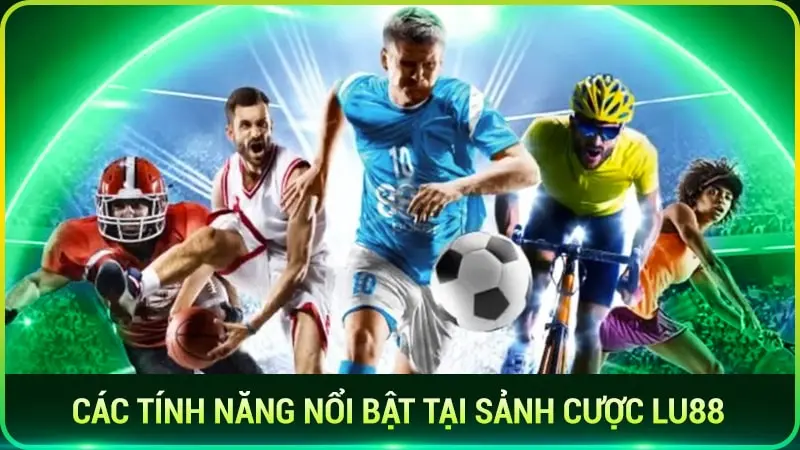 Các tính năng nổi bật tại sảnh cược Lu88