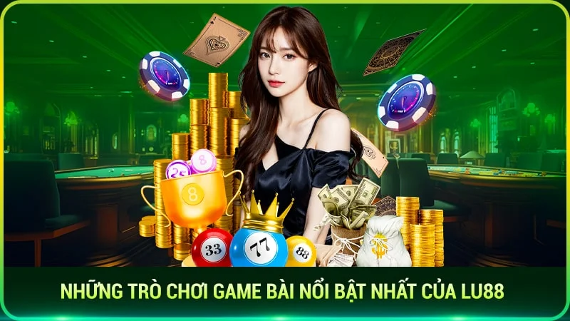 những trò chơi game bài nổi bật nhất của lu88