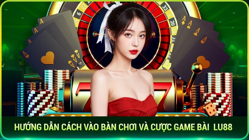 hướng dẫn cách vào bàn chơi và cược game bài lu88