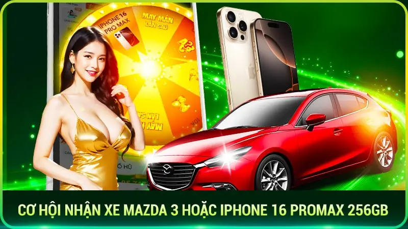 cơ hội nhận xe mazda 3 hoặc iphone 16 promax 256gb